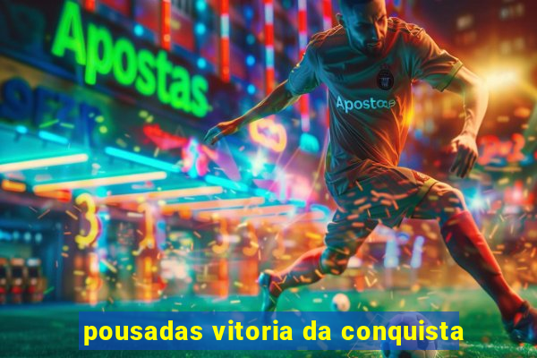 pousadas vitoria da conquista